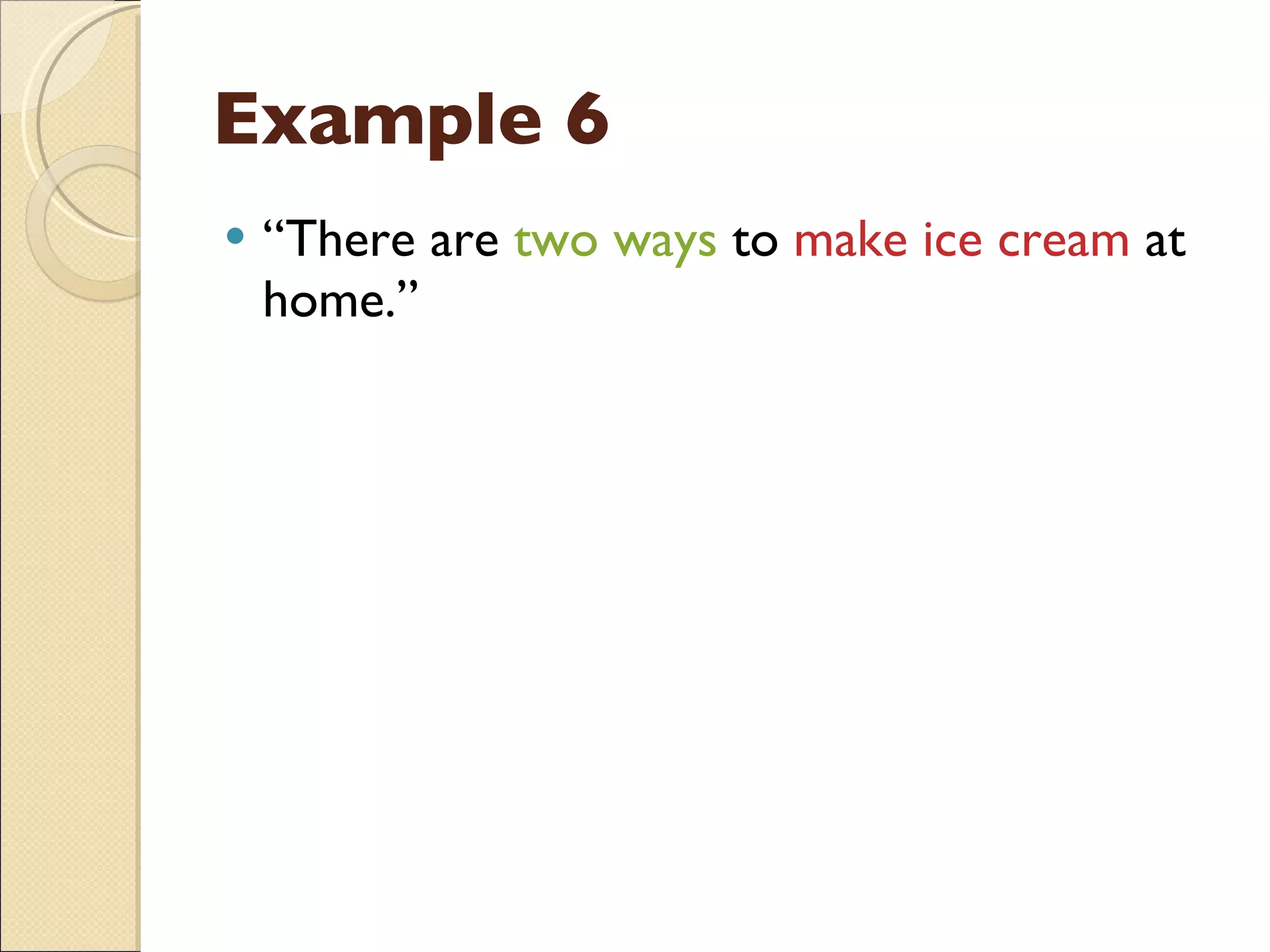 Example 6 “ There are  two ways  to  make   ice cream  at home.” 
