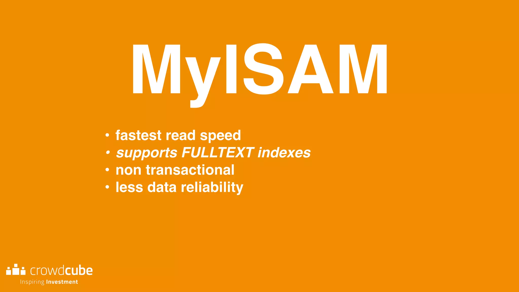 MyISAM
• fastest read speed
• supports FULLTEXT indexes
• non transactional
• less data reliability
 