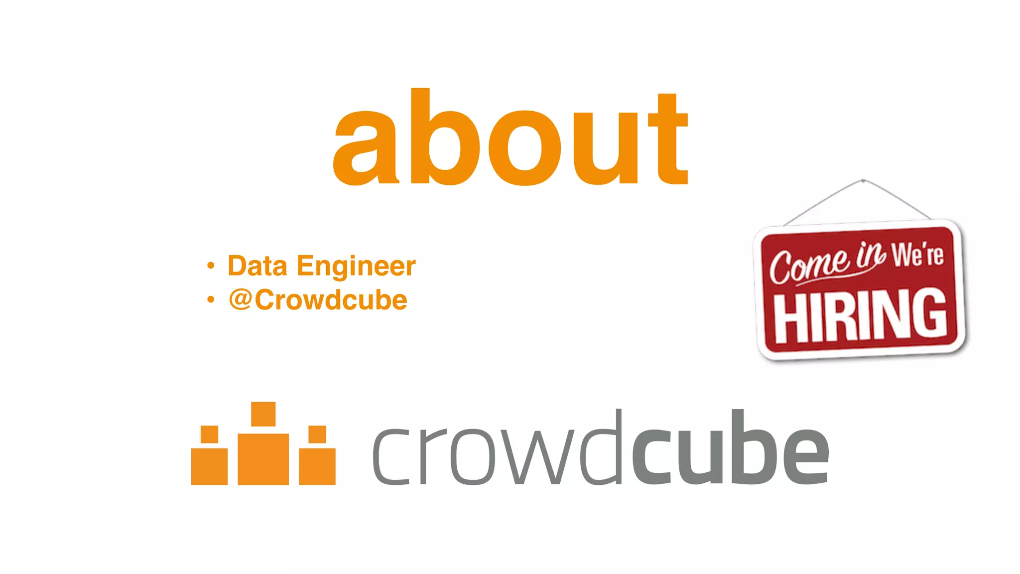about
• Data Engineer
• @Crowdcube
 