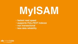 MyISAM
• fastest read speed
• supports FULLTEXT indexes
• non transactional
• less data reliability