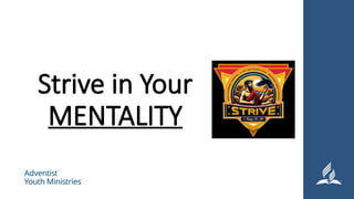 Strive in Your
MENTALITY
 