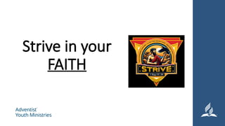 Strive in your
FAITH
 