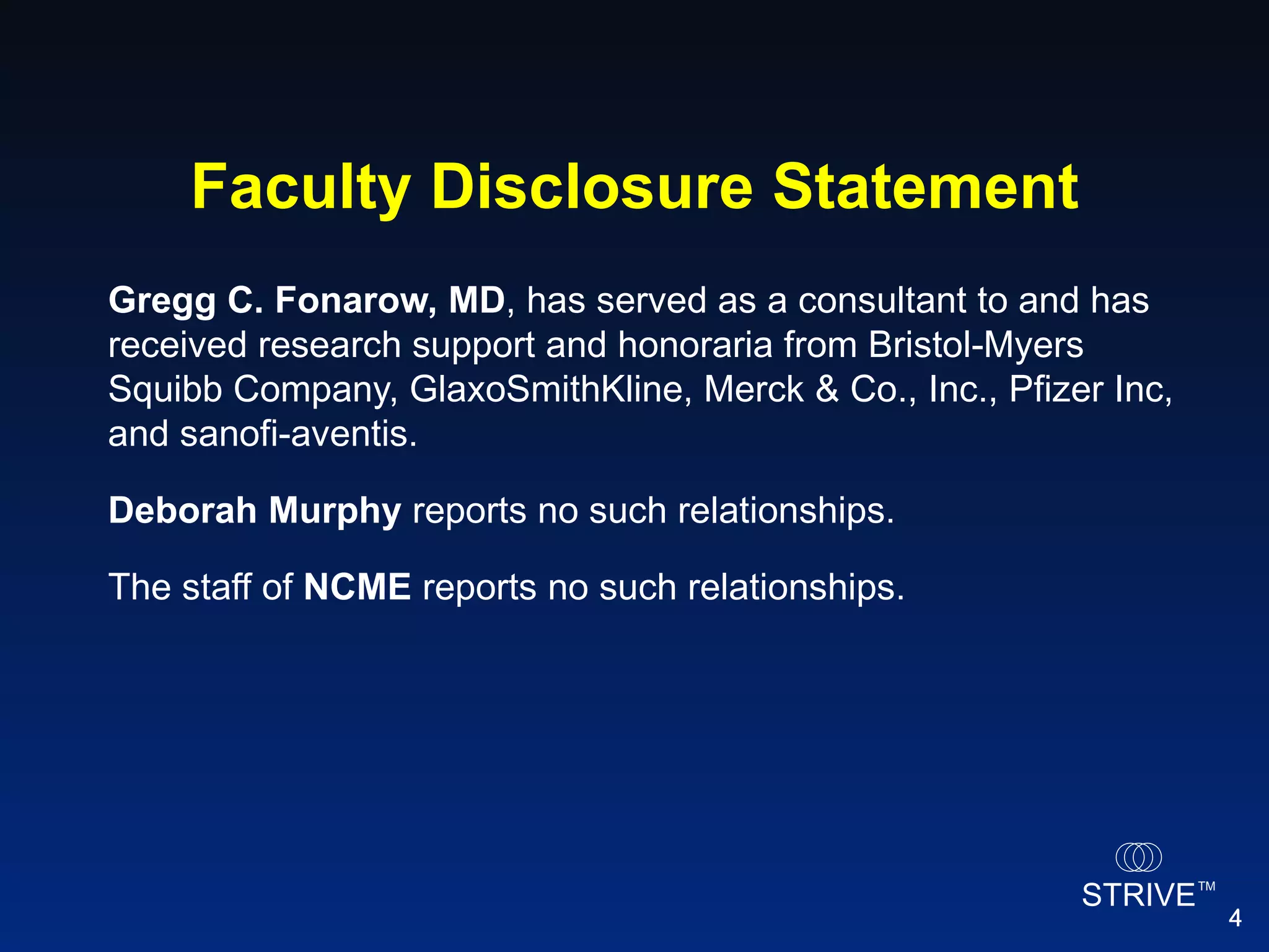 Faculty Disclosure Statement Gregg C. Fonarow, MD , has served as a consultant to and has received research support and honoraria from Bristol-Myers Squibb Company, GlaxoSmithKline, Merck & Co., Inc., Pfizer Inc, and sanofi-aventis. Deborah Murphy  reports no such relationships. The staff of  NCME  reports no such relationships. 