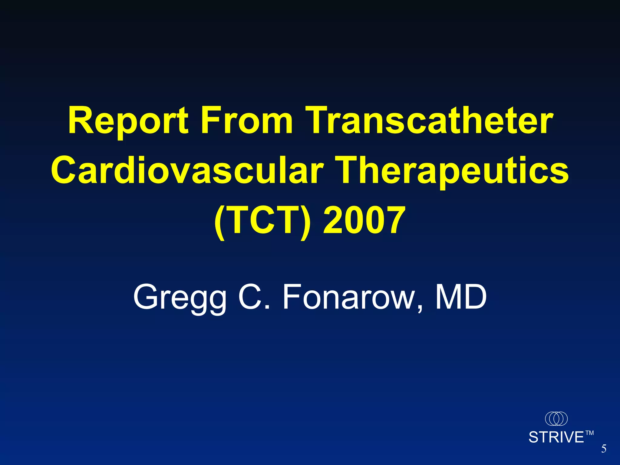 Report From Transcatheter Cardiovascular Therapeutics (TCT) 2007 Gregg C. Fonarow, MD 