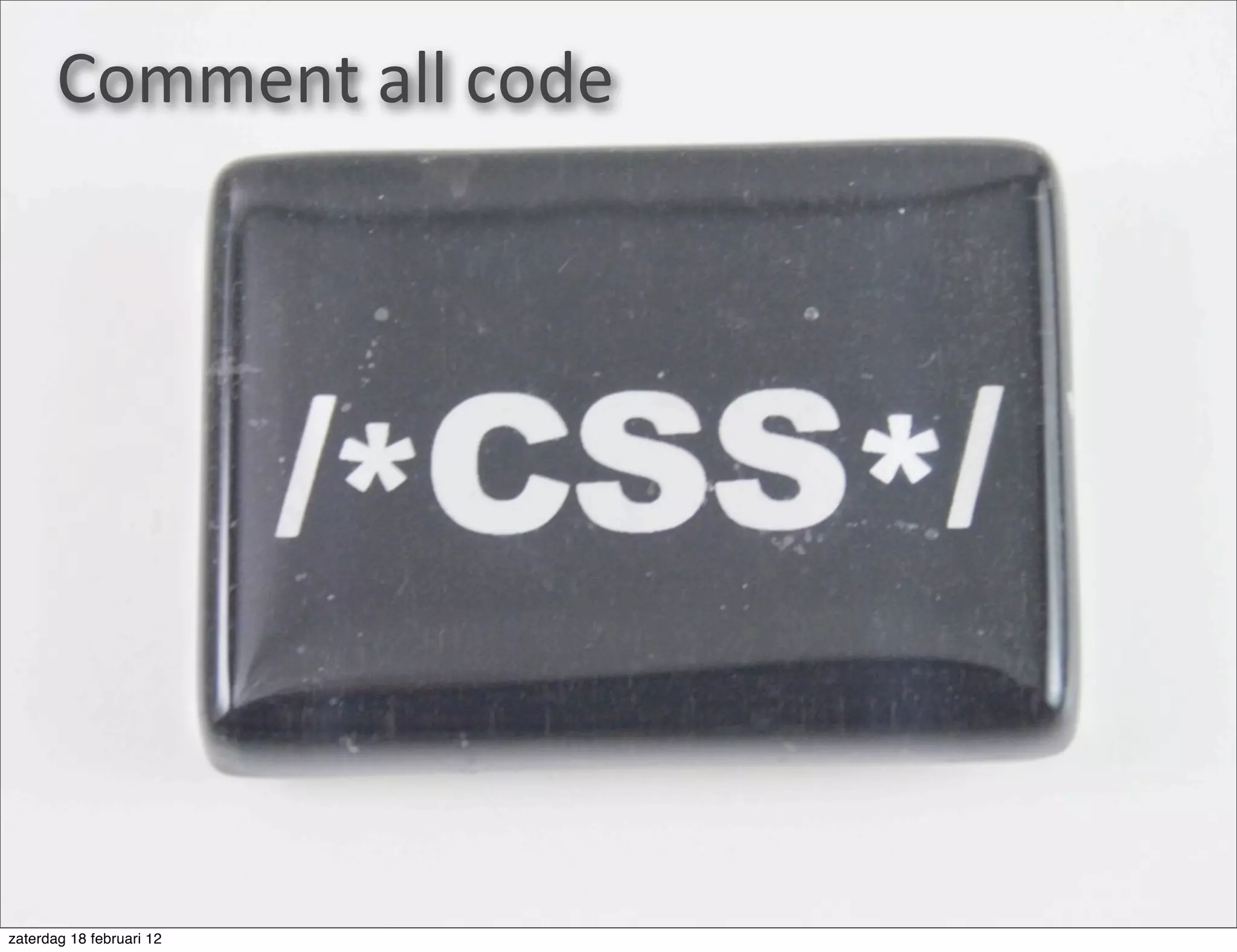 Comment	
  all	
  code




zaterdag 18 februari 12
 