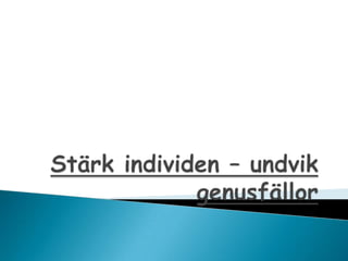 St?rk individen C undvik genusf?llor