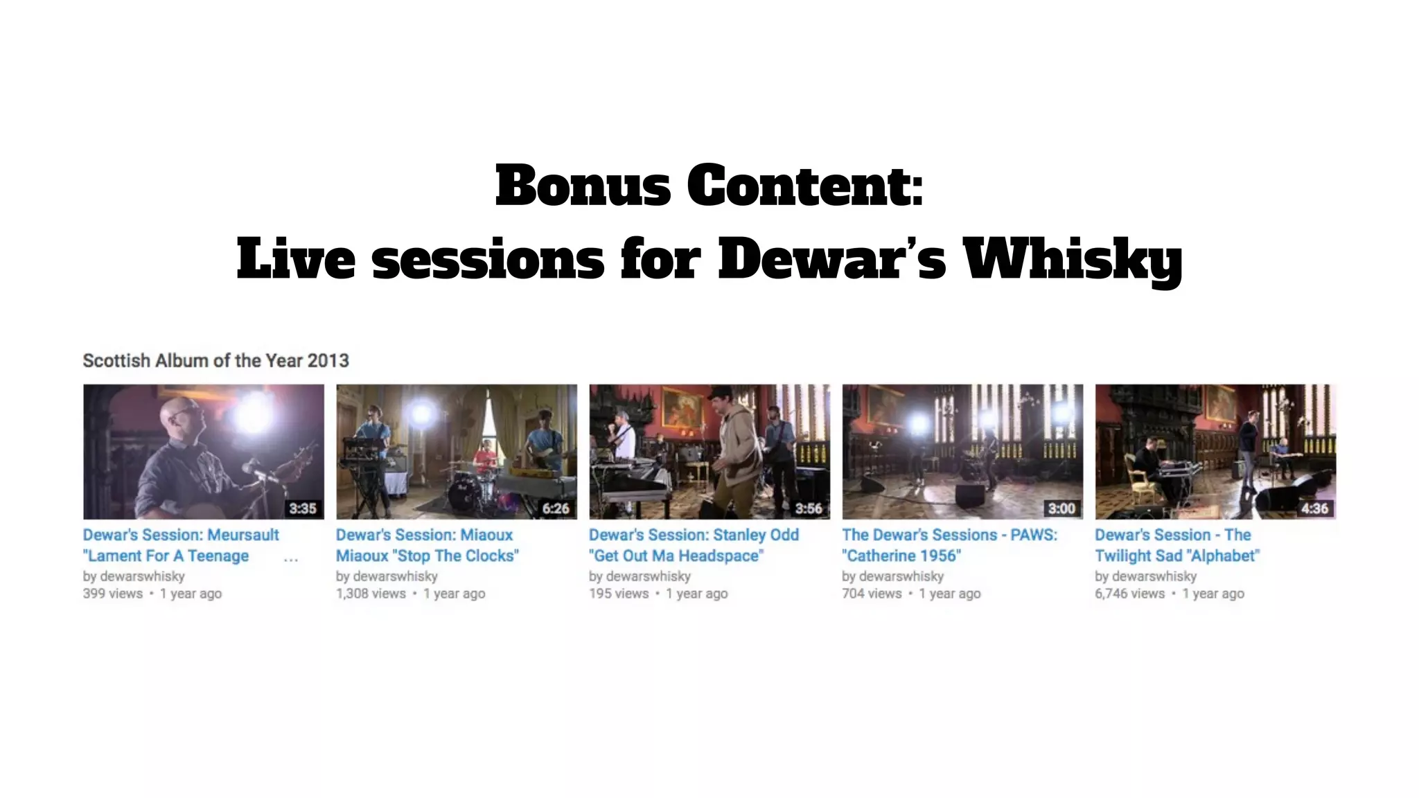 Bonus Content:
Live sessions for Dewar’s Whisky
 