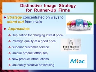 8-49
 Strategy concentrated on ways to
stand out from rivals
 Approaches
 Reputation for charging lowest price
 Prestige quality at a good price
 Superior customer service
 Unique product attributes
 New product introductions
 Unusually creative advertising
Distinctive Image Strategy
for Runner-Up Firms
 