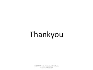 Thankyou
Dr.S.PRIYA, Asst.Professor,MG College,
Thiruvananthapuram
 