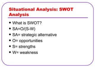 Situational Analysis: SWOT Analysis ,[object Object],[object Object],[object Object],[object Object],[object Object],[object Object]