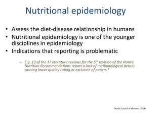 Nutritional epidemiology
• Assess the diet-disease relationship in humans
• Nutritional epidemiology is one of the younger...