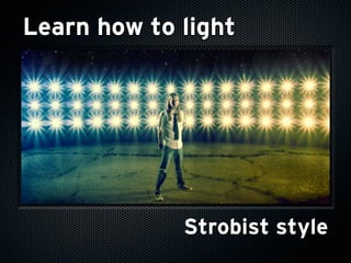 Learn how to light




             Strobist style
 