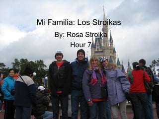 Mi Familia: Los Stroikas By: Rosa Stroika Hour 7 