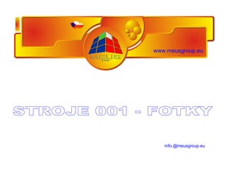 [email_address] STROJE 001 - FOTKY www.meusgroup.eu 