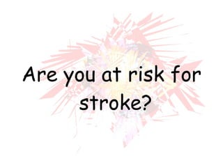 Are you at risk for stroke? 