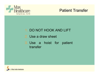 Patient Transfer
1. DO NOT HOOK AND LIFT
2. Use a draw sheet
3. Use a hoist for patient
transfer
 