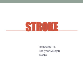 STROKE
Ratheesh R.L
IInd year MSc(N)
SGNC
 