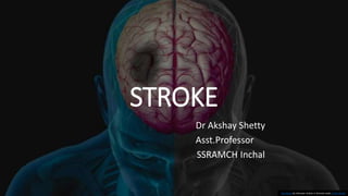 STROKE
Dr Akshay Shetty
Asst.Professor
SSRAMCH Inchal
This Photo by Unknown Author is licensed under CC BY-NC-ND
 