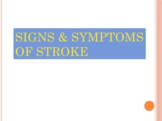 SIGNS & SYMPTOMS
OF STROKE
 