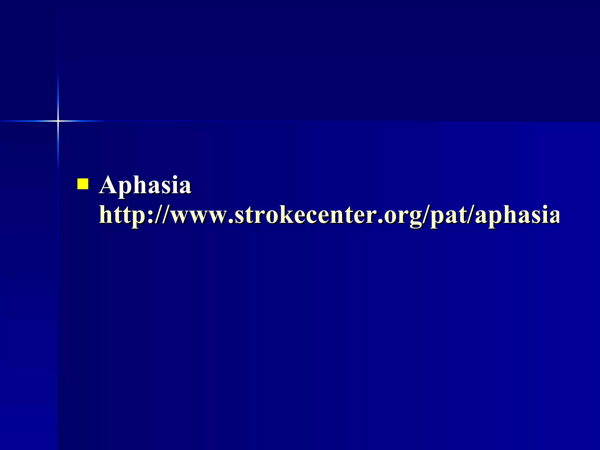 Aphasia  http://www.strokecenter.org/pat/aphasia.html 