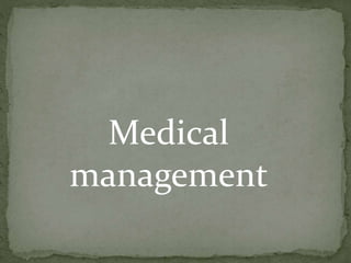 Medical
management
 