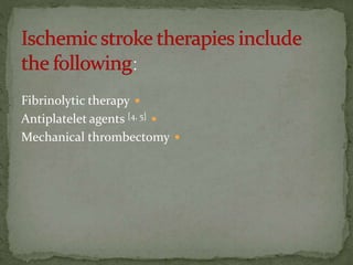 Fibrinolytic therapy
Antiplatelet agents [4, 5]
Mechanical thrombectomy
 