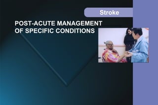Stroke
POST-ACUTE MANAGEMENT
OF SPECIFIC CONDITIONS
 