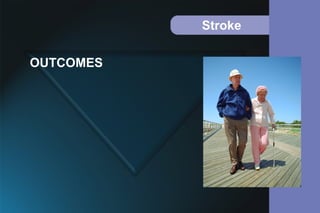 Stroke
OUTCOMES
 