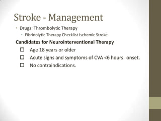 Stroke - ManagementDecision: Specific Therapies (cont.)Management of SeizuresBenzodiazepinesLong-acting anticonvulsantsManagement of Increased ICPMaintain PaCO2 30mm HgMannitol/DiureticsBarbituratesNeurosurgical decompression