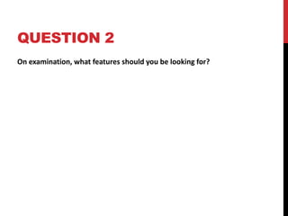 ANSWER 1History of connective tissue disease (e.g. SLE, vasculitis, etc…)Medication history, esp. those that increase risk of stroke include oral contraceptives, some antihypertensives