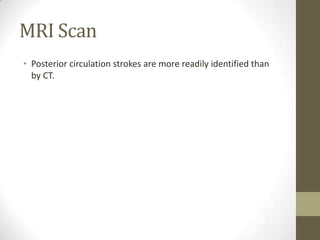 MRI ScanPosterior circulation strokes are more readily identified than by CT.