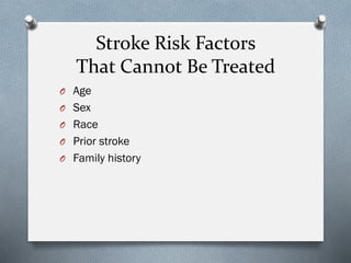 Stroke Risk Factors
That Cannot Be Treated
O Age
O Sex
O Race
O Prior stroke
O Family history
 
