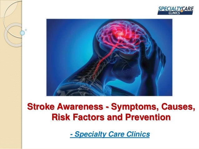 Stroke Awareness - Symptoms, Causes,
Risk Factors and Prevention
- Specialty Care Clinics
 
