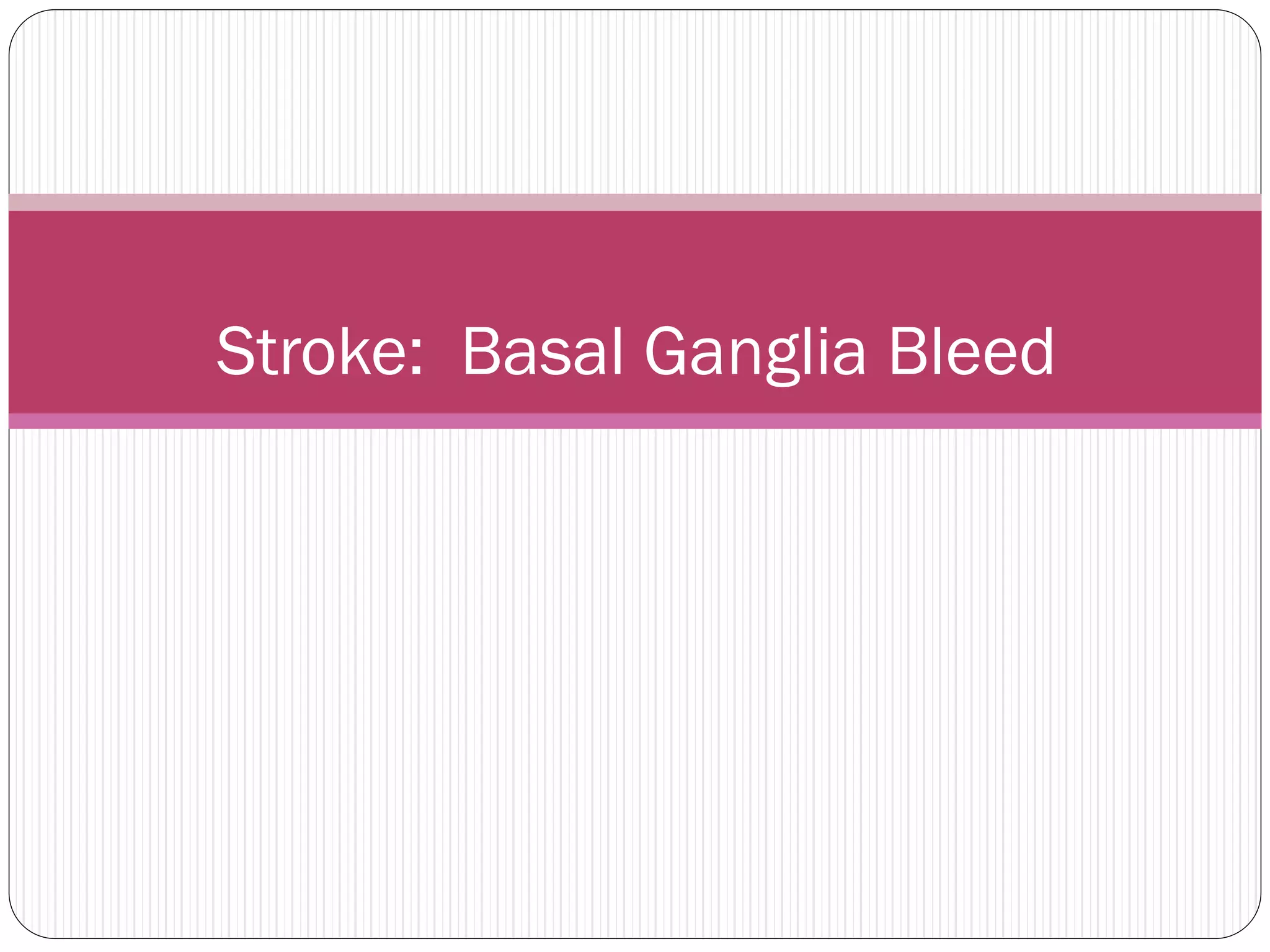Stroke basal ganglia bleed PPT