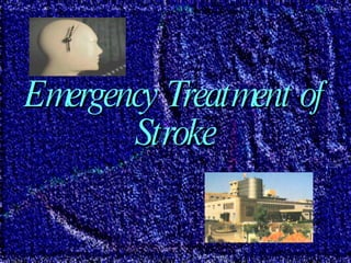 Emergency Treatment of Stroke 