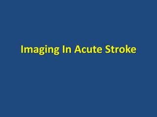Imaging In Acute Stroke
 