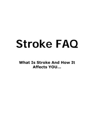 Stroke FAQ
What Is Stroke And How It
      Affects YOU…
 