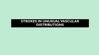 STROKES IN UNUSUALVASCULAR
DISTRIBUTIONS
 