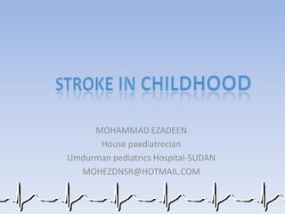 MOHAMMAD EZADEEN
      House paediatrecian
Umdurman pediatrics Hospital-SUDAN
  MOHEZDNSR@HOTMAIL.COM
 