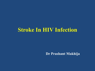 Stroke In HIV Infection

Dr Prashant Makhija

 