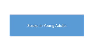Stroke in Young Adults
Stroke in Young Adults
 