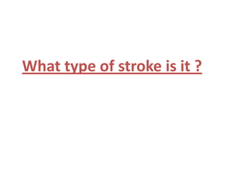 What type of stroke is it ?

 