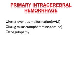 Arteriovenous malformation(AVM)
Drug misuse(amphetamine,cocaine)
Coagulopathy
 