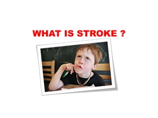 WHAT IS STROKE ?
 