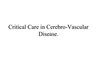 Critical Care in Cerebro-Vascular
Disease.

 