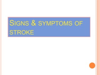 SIGNS & SYMPTOMS OF
STROKE
 