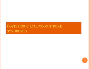 POSTERIOR CIRCULATION STROKE
SYNDROMES
 