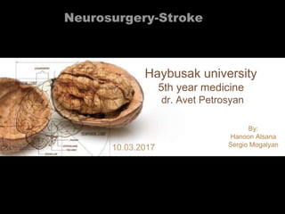 Neurosurgery-Stroke
Haybusak university
5th year medicine
dr. Avet Petrosyan
 
