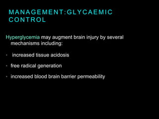 M A N A G E M E N T : G L Y C A E M I C
C O N T R O L
Hyperglycemia may augment brain injury by several
mechanisms includi...