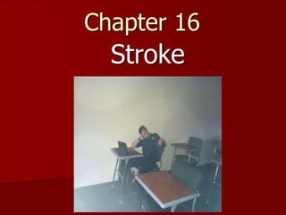 Chapter 16
Stroke
 